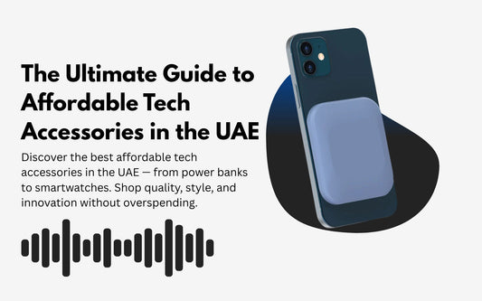 The Ultimate Guide to Affordable Tech Accessories in the UAE